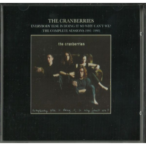 CRANBERRIES - EVERYBODY ELSE IS SONG IT SO WHY CAN T WE - THE COMPLETE SESIONS 1991 - 1993